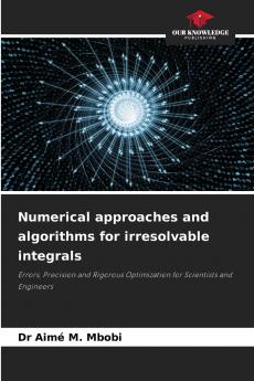 Numerical approaches and algorithms for irresolvable integrals