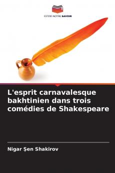 L'esprit carnavalesque bakhtinien dans trois comédies de Shakespeare