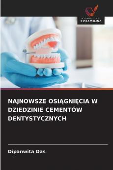 NAJNOWSZE OSIĄGNIĘCIA W DZIEDZINIE CEMENTÓW DENTYSTYCZNYCH