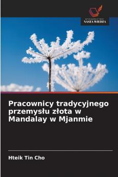 Pracownicy tradycyjnego przemysłu złota w Mandalay w Mjanmie