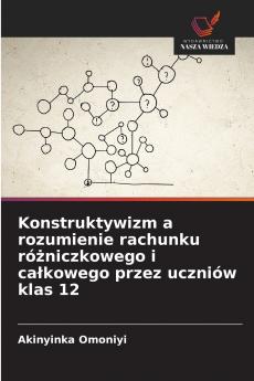 Konstruktywizm a rozumienie rachunku różniczkowego i całkowego przez uczniów klas 12