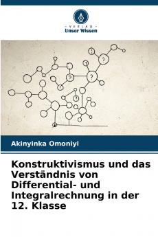 Konstruktivismus und das Verständnis von Differential- und Integralrechnung in der 12. Klasse