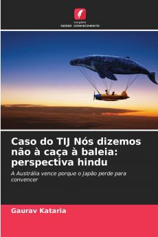 Caso do TIJ Nós dizemos não à caça à baleia