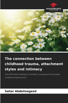 The connection between childhood trauma attachment styles and intimacy