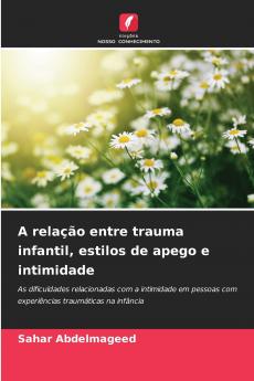 A relação entre trauma infantil estilos de apego e intimidade