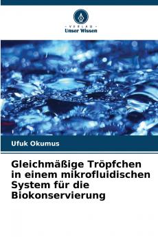 Gleichmäßige Tröpfchen in einem mikrofluidischen System für die Biokonservierung
