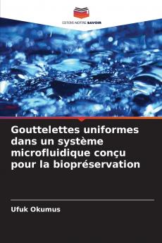 Gouttelettes uniformes dans un système microfluidique conçu pour la biopréservation