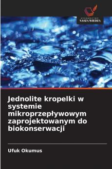 Jednolite kropelki w systemie mikroprzepływowym zaprojektowanym do biokonserwacji