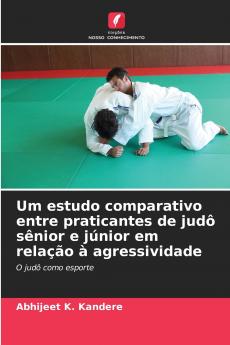 Um estudo comparativo entre praticantes de judô sênior e júnior em relação à agressividade