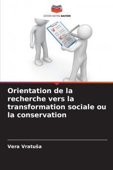 Orientation de la recherche vers la transformation sociale ou la conservation