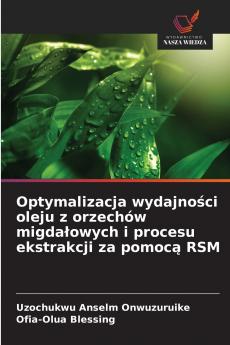 Optymalizacja wydajności oleju z orzechów migdałowych i procesu ekstrakcji za pomocą RSM