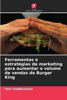 Ferramentas e estratégias de marketing para aumentar o volume de vendas do Burger King