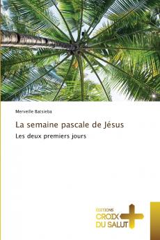 La semaine pascale de Jésus