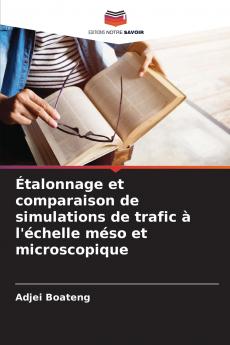 Étalonnage et comparaison de simulations de trafic à l'échelle méso et microscopique