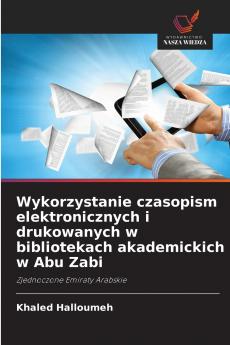 Wykorzystanie czasopism elektronicznych i drukowanych w bibliotekach akademickich w Abu Zabi