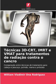 Técnicas 3D-CRT IMRT e VMAT para tratamentos de radiação contra o cancro
