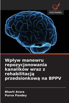Wpływ manewru repozycjonowania kanalików wraz z rehabilitacją przedsionkową na BPPV