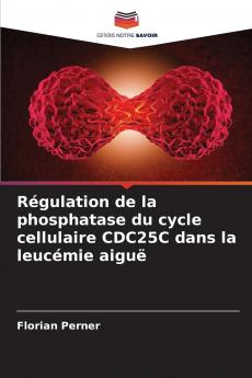 Régulation de la phosphatase du cycle cellulaire CDC25C dans la leucémie aiguë