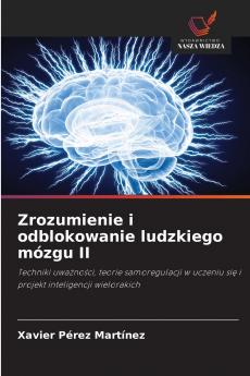 Zrozumienie i odblokowanie ludzkiego mózgu II