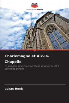 Charlemagne et Aix-la-Chapelle