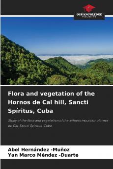Flora and vegetation of the Hornos de Cal hill Sancti Spíritus Cuba