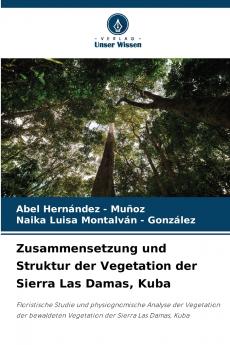 Zusammensetzung und Struktur der Vegetation der Sierra Las Damas Kuba