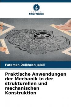 Praktische Anwendungen der Mechanik in der strukturellen und mechanischen Konstruktion
