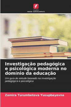 Investigação pedagógica e psicológica moderna no domínio da educação