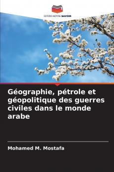 Géographie pétrole et géopolitique des guerres civiles dans le monde arabe