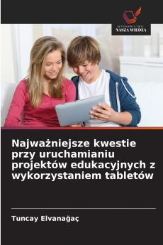 Najważniejsze kwestie przy uruchamianiu projektów edukacyjnych z wykorzystaniem tabletów