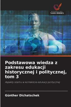 Podstawowa wiedza z zakresu edukacji historycznej i politycznej tom 3