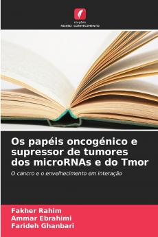 Os papéis oncogénico e supressor de tumores dos microRNAs e do Tmor