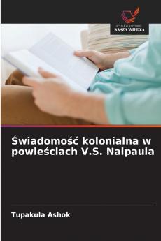 Świadomość kolonialna w powieściach V.S. Naipaula