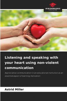 Listening and speaking with your heart using non-violent communication