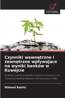 Czynniki wewnętrzne i zewnętrzne wpływające na wyniki banków w Kuwejcie