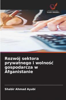 Rozwój sektora prywatnego i wolność gospodarcza w Afganistanie