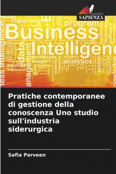 Pratiche contemporanee di gestione della conoscenza Uno studio sull'industria siderurgica
