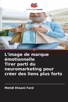 L'image de marque émotionnelle Tirer parti du neuromarketing pour créer des liens plus forts