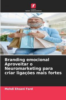 Branding emocional Aproveitar o Neuromarketing para criar ligações mais fortes