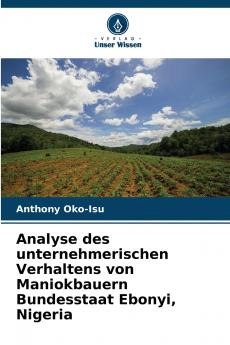 Analyse des unternehmerischen Verhaltens von Maniokbauern Bundesstaat Ebonyi Nigeria