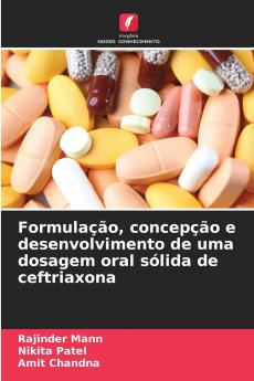 Formulação concepção e desenvolvimento de uma dosagem oral sólida de ceftriaxona