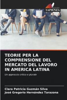 TEORIE PER LA COMPRENSIONE DEL MERCATO DEL LAVORO IN AMERICA LATINA