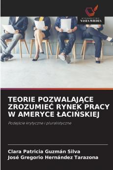TEORIE POZWALAJĄCE ZROZUMIEĆ RYNEK PRACY W AMERYCE ŁACIŃSKIEJ