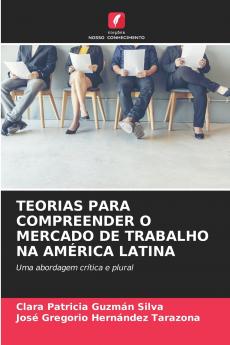 TEORIAS PARA COMPREENDER O MERCADO DE TRABALHO NA AMÉRICA LATINA