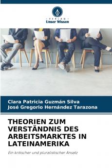 THEORIEN ZUM VERSTÄNDNIS DES ARBEITSMARKTES IN LATEINAMERIKA