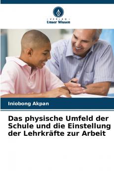 Das physische Umfeld der Schule und die Einstellung der Lehrkräfte zur Arbeit