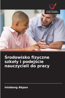 Środowisko fizyczne szkoły i podejście nauczycieli do pracy