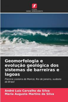 Geomorfologia e evolução geológica dos sistemas de barreiras e lagoas