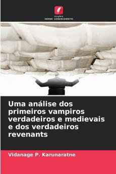 Uma análise dos primeiros vampiros verdadeiros e medievais e dos verdadeiros revenants