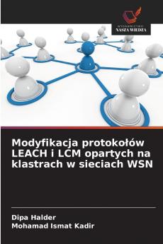Modyfikacja protokołów LEACH i LCM opartych na klastrach w sieciach WSN